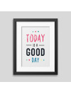 Affiche encadrée Today is a good day